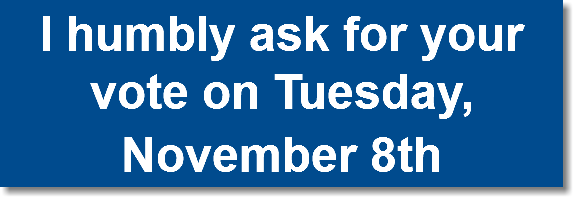 I humbly ask for your vote on Tuesday, November 8th
